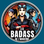 Les Badass de l’industrie